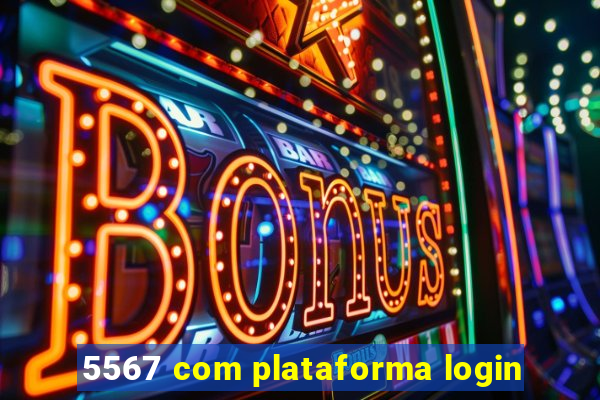 5567 com plataforma login